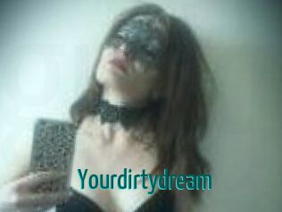 Yourdirtydream